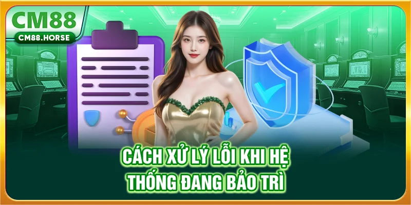 Cách xử lý lỗi khi hệ thống đang bảo trì