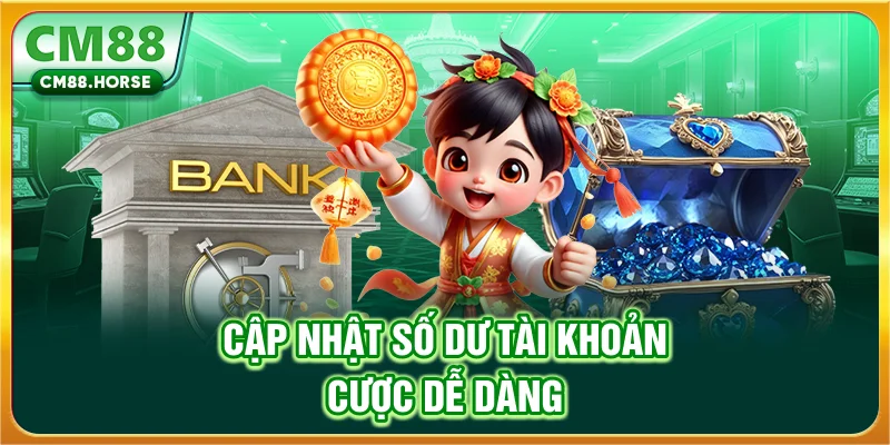 Cập nhật số dư tài khoản cược dễ dàng
