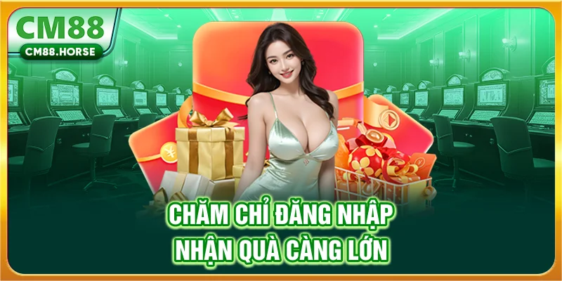 Chăm chỉ đăng nhập, nhận quà càng lớn