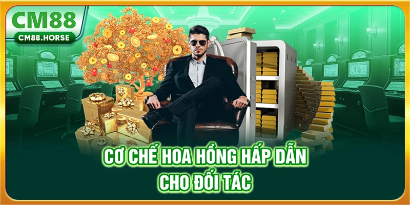 Cơ chế hoa hồng hấp dẫn cho đối tác