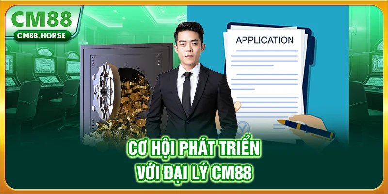 Cơ hội phát triển với đại lý CM88