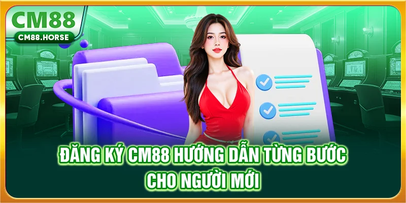 Đăng Ký CM88 Trực Tuyến – Hướng Dẫn Từng Bước Cho Người Mới