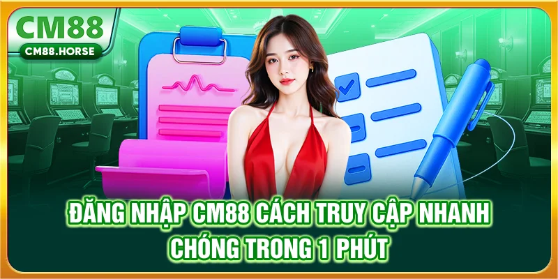 Đăng Nhập CM88 | Cách Truy Cập Nhanh Chóng Trong 1 Phút