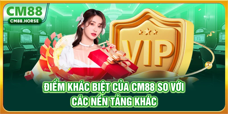 Điểm khác biệt của CM88 so với các nền tảng khác