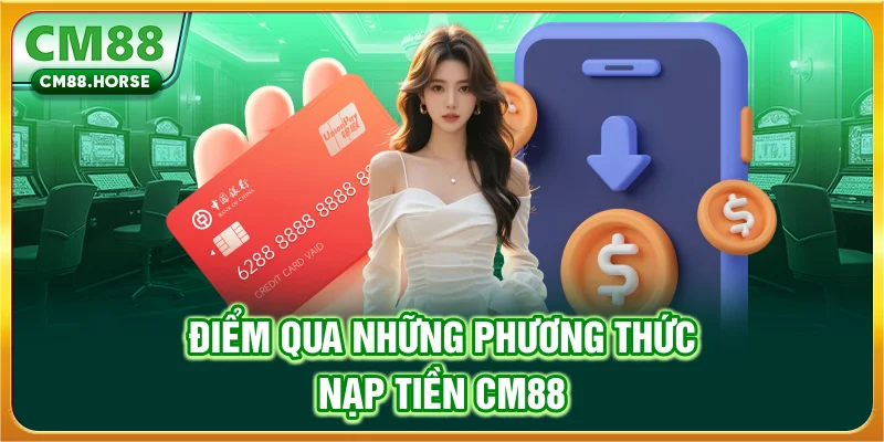 Điểm qua những phương thức nạp tiền CM88