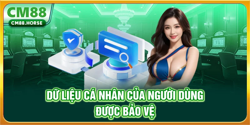 Dữ liệu cá nhân của người dùng được bảo vệ