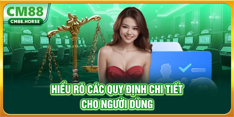 Hiểu rõ các quy định chi tiết cho người dùng