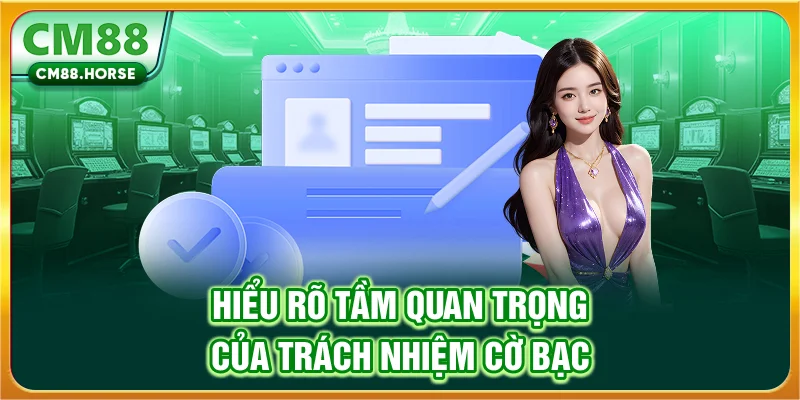 Hiểu rõ tầm quan trọng của trách nhiệm cờ bạc