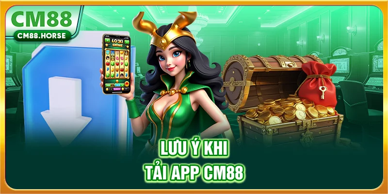 Lưu ý khi tải app CM88