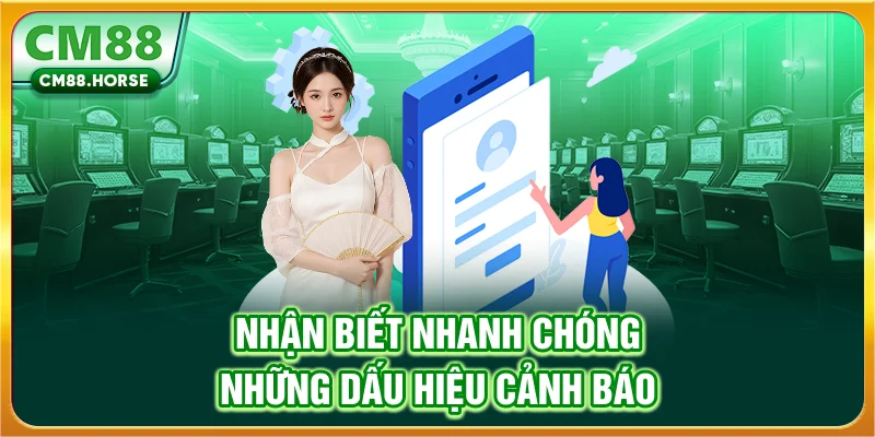 Nhận biết nhanh chóng những dấu hiệu cảnh báo