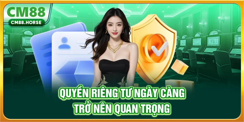 Quyền riêng tư ngày càng trở nên quan trọng