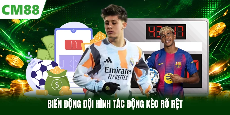 Biến động đội hình tác động kèo rõ rệt 