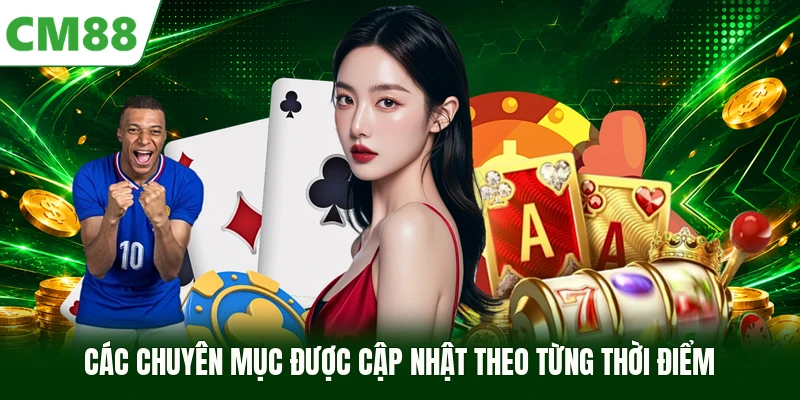 Các chuyên mục được cập nhật theo từng thời điểm