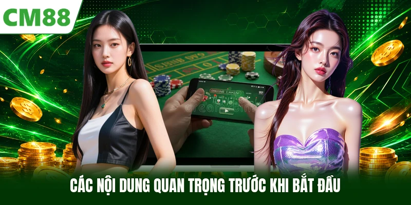Các nội dung quan trọng trước khi bắt đầu
