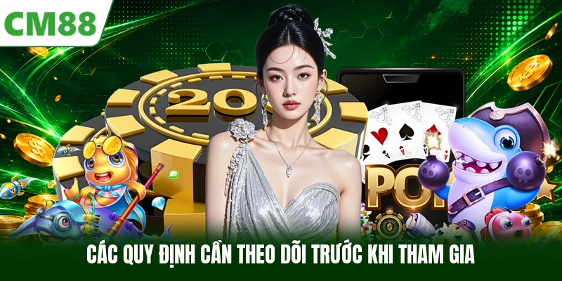 Các quy định cần theo dõi trước khi tham gia