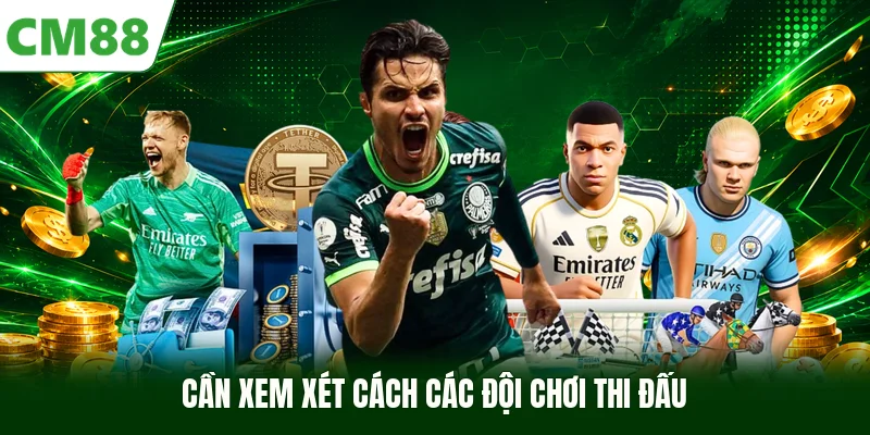 Cần xem xét cách các đội chơi thi đấu
