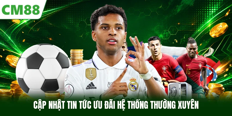 Cập nhật tin tức ưu đãi hệ thống thường xuyên