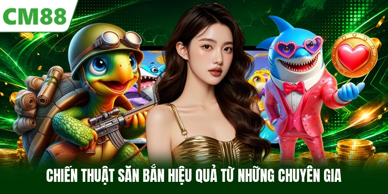 Chiến thuật săn bắn hiệu quả từ những chuyên gia