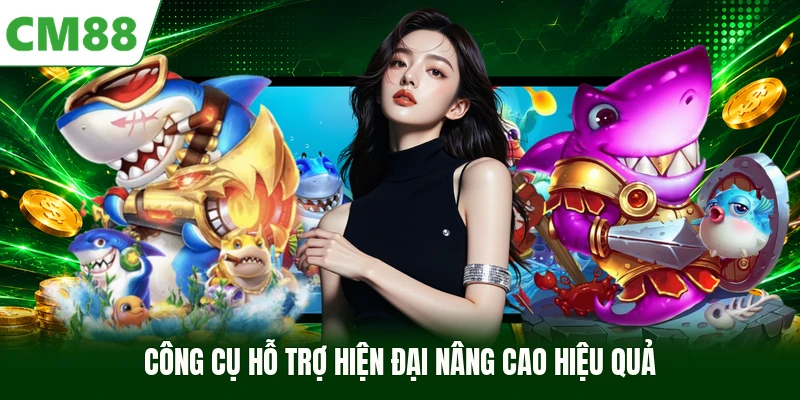 Công cụ hỗ trợ hiện đại nâng cao hiệu quả
