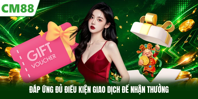 Đáp ứng đủ điều kiện giao dịch để nhận thưởng