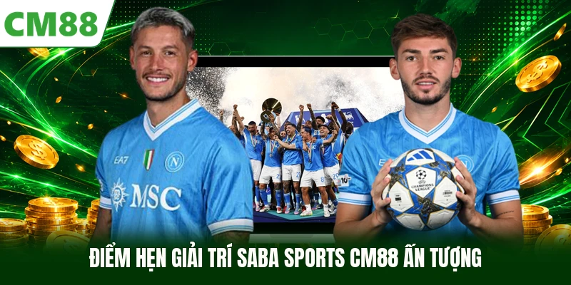 Điểm hẹn giải trí Saba Sports CM88 ấn tượng
