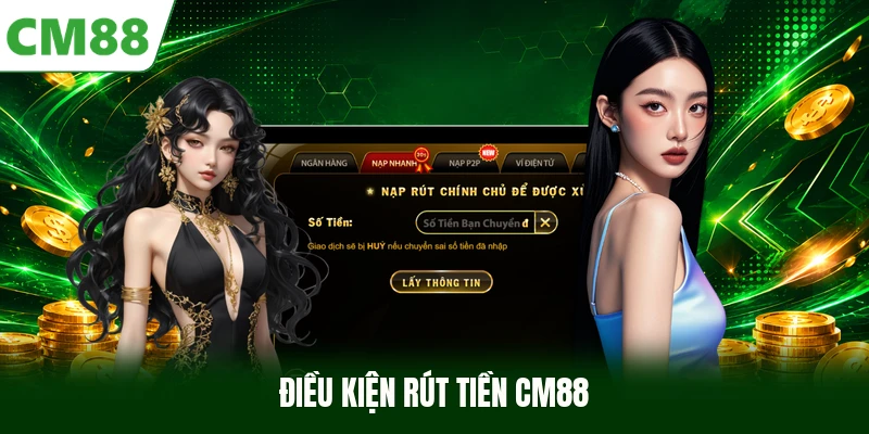 Điều kiện rút tiền CM88