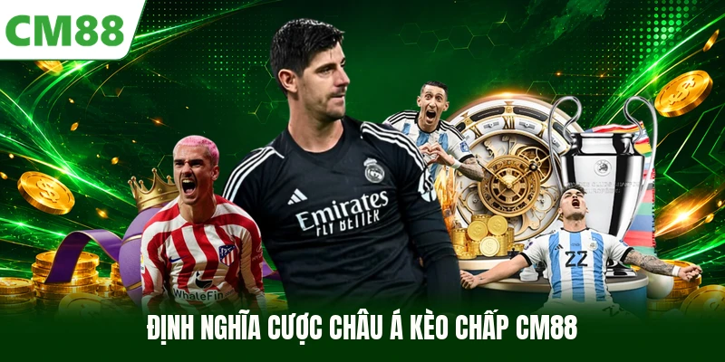 Định nghĩa cược châu Á kèo chấp CM88