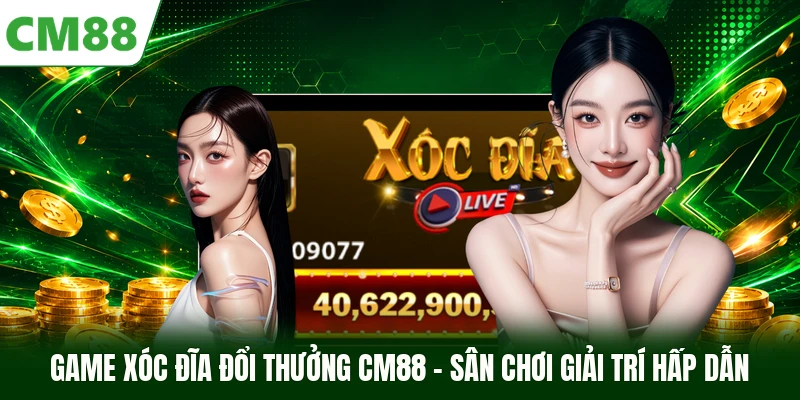 Game Xóc Đĩa Đổi Thưởng CM88