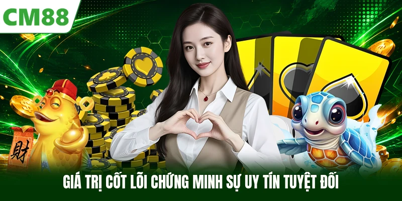 Giá trị cốt lõi chứng minh sự uy tín tuyệt đối