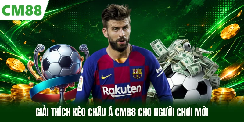 Giải thích kèo châu Á CM88 cho người chơi mới 