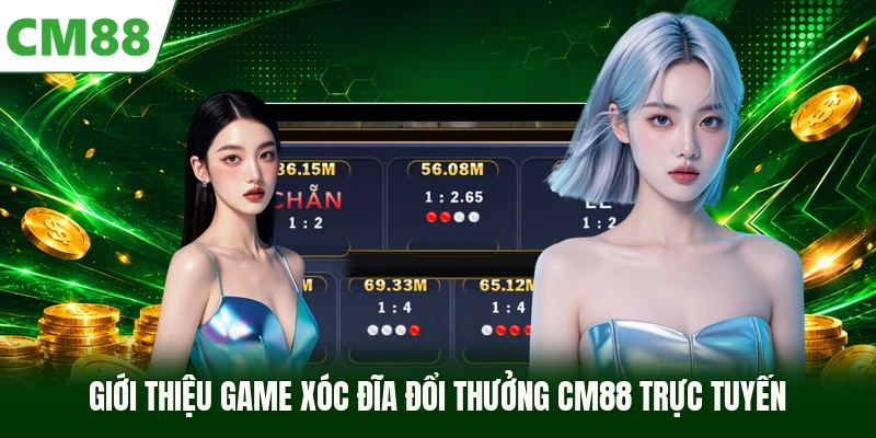 Giới thiệu game xóc đĩa đổi thưởng CM88 trực tuyến