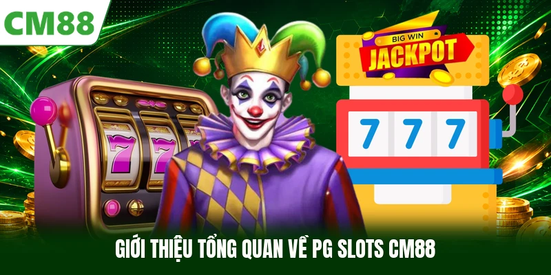 Giới thiệu tổng quan về PG Slots CM88