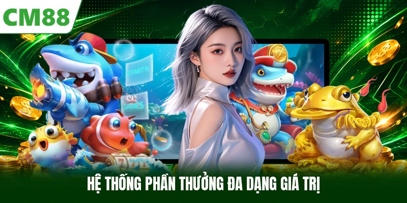 Hệ thống phần thưởng đa dạng giá trị
