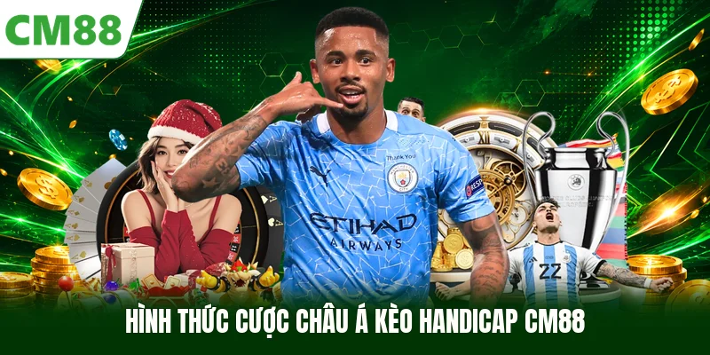 Hình thức cược châu Á kèo handicap CM88