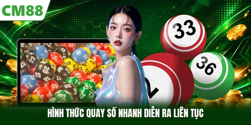Hình thức quay số nhanh diễn ra liên tục