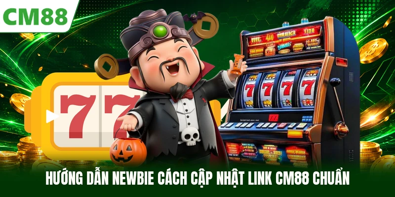 Hướng dẫn newbie cách cập nhật link CM88 chuẩn