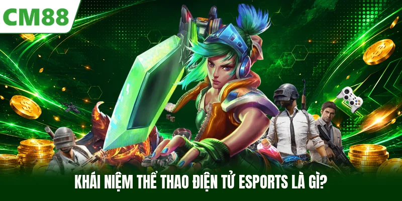 Khái niệm thể thao điện tử Esports là gì?