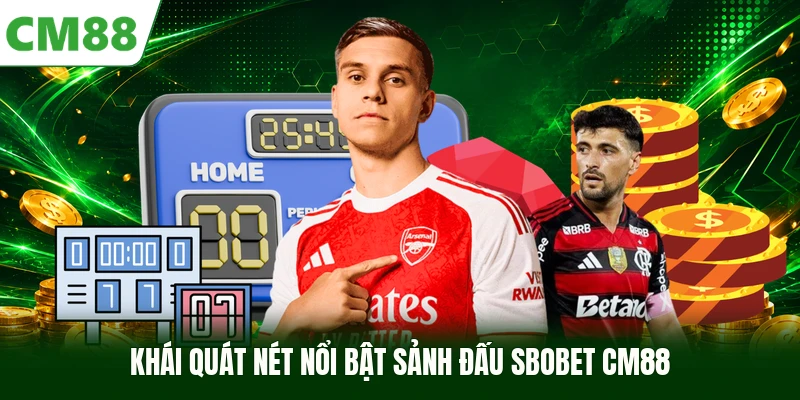 Khái quát nét nổi bật sảnh đấu SBOBET CM88