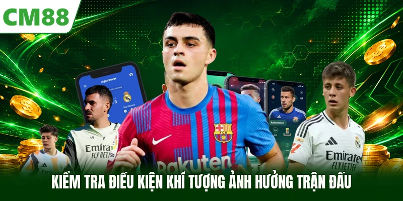 Kiểm tra điều kiện khí tượng ảnh hưởng trận đấu