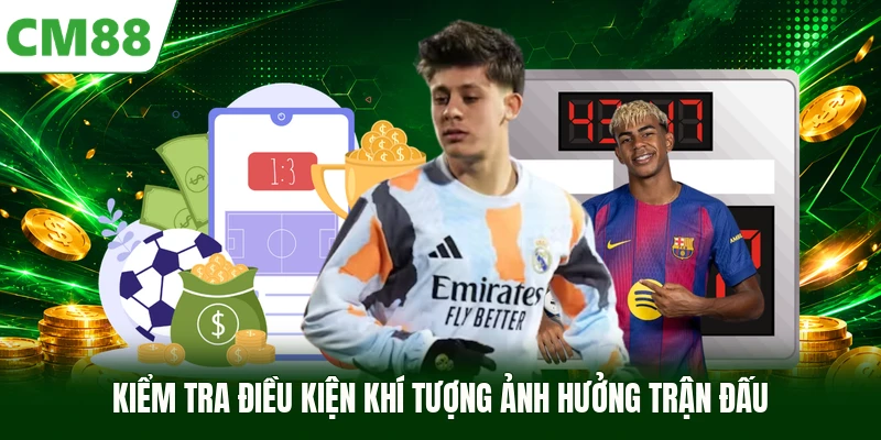 Kiểm tra điều kiện khí tượng ảnh hưởng trận đấu
