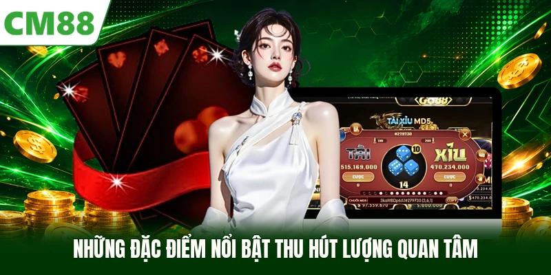 Những đặc điểm nổi bật thu hút lượng quan tâm