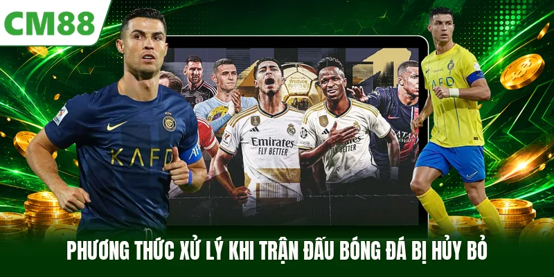 Phương thức xử lý khi trận đấu bóng đá bị hủy bỏ