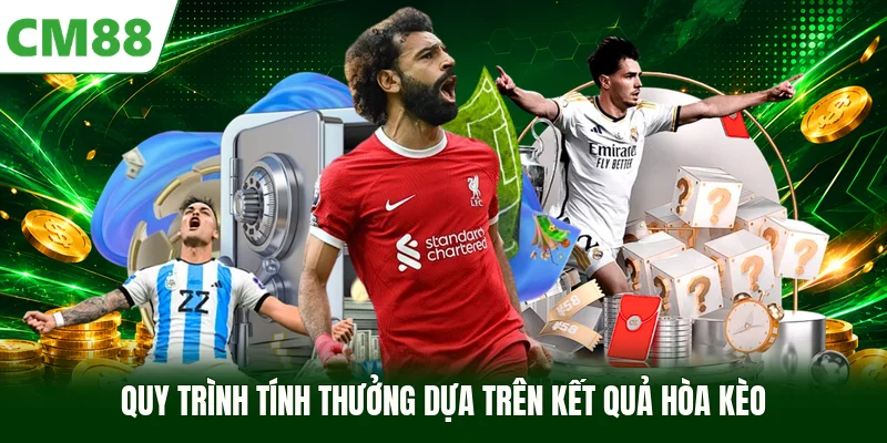 Quy trình tính thưởng dựa trên kết quả hòa kèo