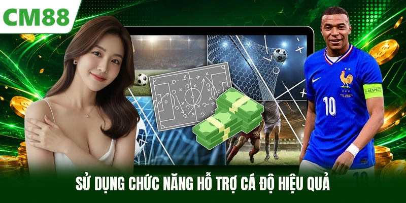 Sử dụng chức năng hỗ trợ cá độ hiệu quả