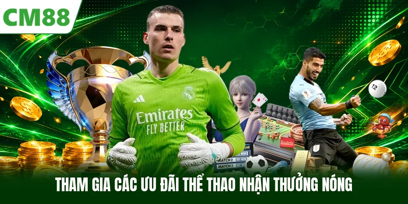Tham gia các ưu đãi thể thao nhận thưởng nóng