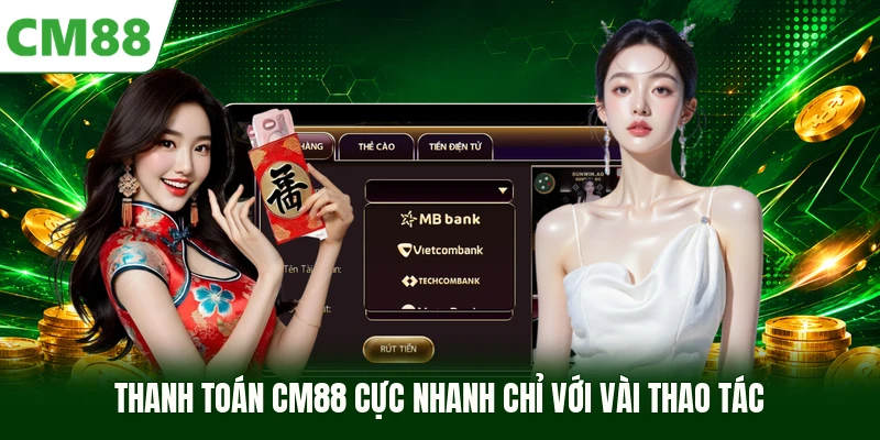 Thanh toán CM88 cực nhanh chỉ với vài thao tác