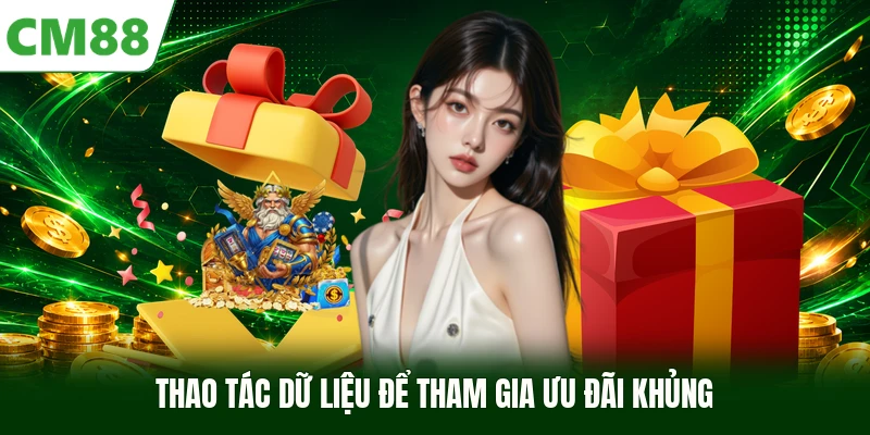 Thao tác dữ liệu để tham gia ưu đãi khủng