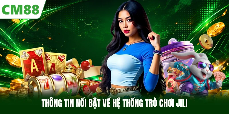Thông tin nổi bật về hệ thống trò chơi JILI