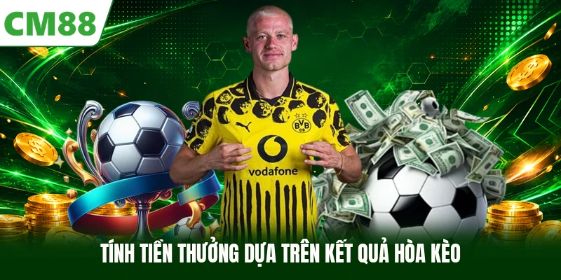 Tính tiền thưởng dựa trên kết quả hòa kèo