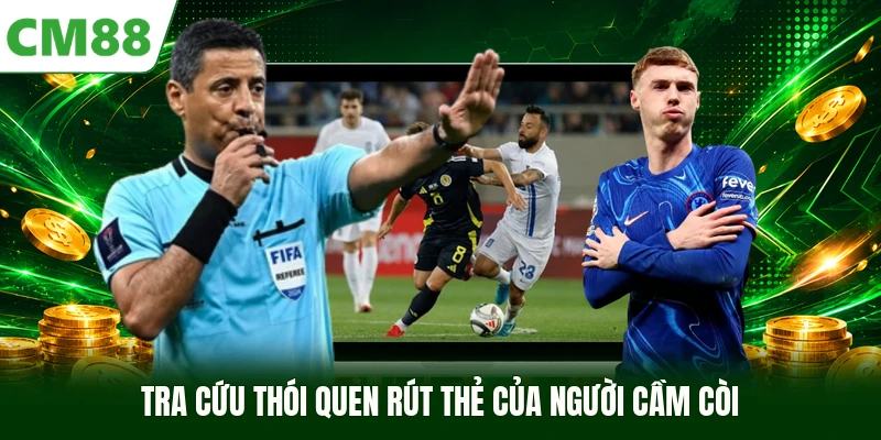 Tra cứu thói quen rút thẻ của người cầm còi
